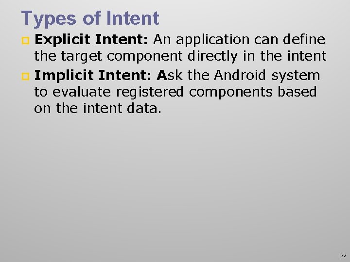 Types of Intent Explicit Intent: An application can define the target component directly in