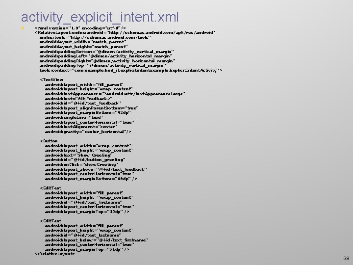 activity_explicit_intent. xml p <? xml version="1. 0" encoding="utf-8"? > <Relative. Layout xmlns: android="http: //schemas.