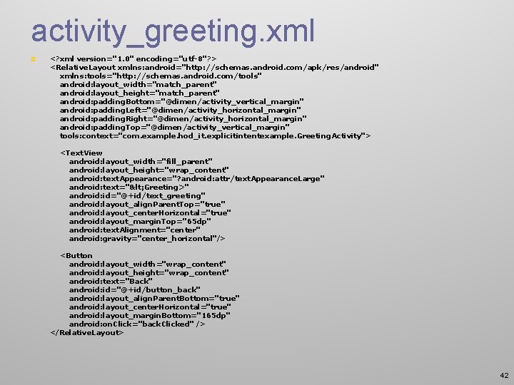 activity_greeting. xml p <? xml version="1. 0" encoding="utf-8"? > <Relative. Layout xmlns: android="http: //schemas.