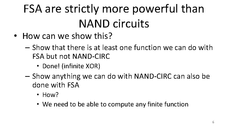 FSA are strictly more powerful than NAND circuits • How can we show this?