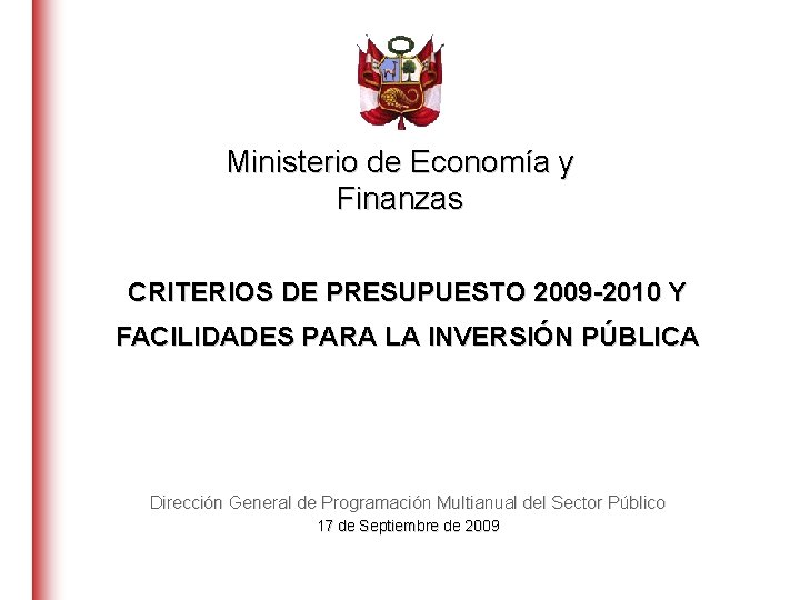 Ministerio de Economía y Finanzas CRITERIOS DE PRESUPUESTO 2009 -2010 Y FACILIDADES PARA LA