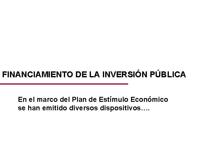 FINANCIAMIENTO DE LA INVERSIÓN PÚBLICA En el marco del Plan de Estímulo Económico se