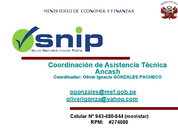 MINISTERIO DE ECONOMIA Y FINANZAS Coordinación de Asistencia Técnica Ancash Coordinador: Oliver Ignacio GONZALES