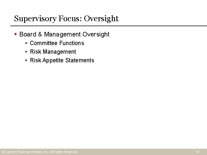 Supervisory Focus: Oversight § Board & Management Oversight Committee Functions Risk Management Risk Appetite Supervisory Focus: Oversight § Board & Management Oversight Committee Functions Risk Management Risk Appetite