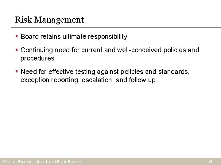 Risk Management § Board retains ultimate responsibility § Continuing need for current and well-conceived Risk Management § Board retains ultimate responsibility § Continuing need for current and well-conceived