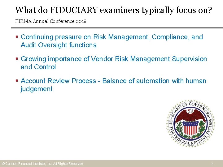 What do FIDUCIARY examiners typically focus on? FIRMA Annual Conference 2018 § Continuing pressure What do FIDUCIARY examiners typically focus on? FIRMA Annual Conference 2018 § Continuing pressure