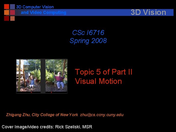 3 D Computer Vision 3 D Vision and Video Computing CSc I 6716 Spring