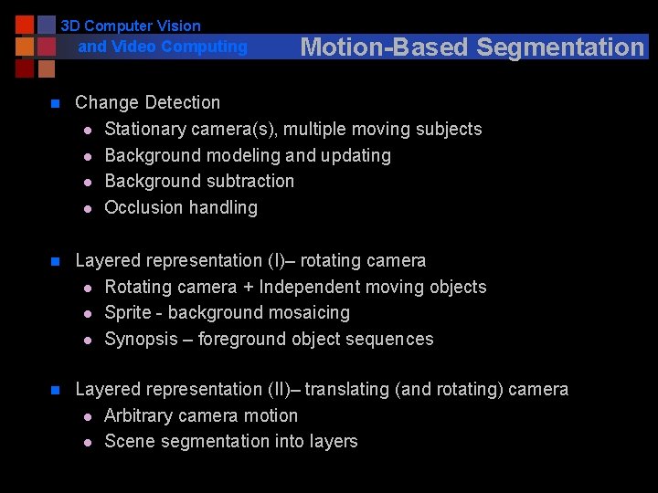 3 D Computer Vision and Video Computing Motion-Based Segmentation n Change Detection l Stationary