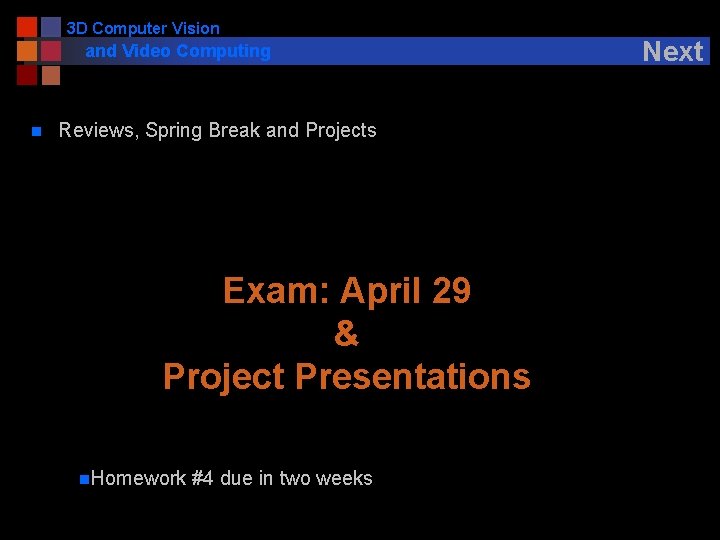 3 D Computer Vision and Video Computing n Reviews, Spring Break and Projects Exam: