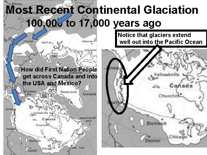 Most Recent Continental Glaciation 100, 000 to 17, 000 years ago Notice that glaciers