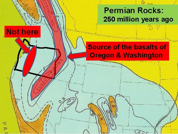 Permian Rocks: 250 million years ago Not here Source of the basalts of Oregon