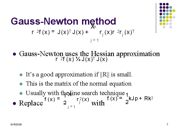 Gauss-Newton method Xm r 2 f (x) = J (x) T J (x) +