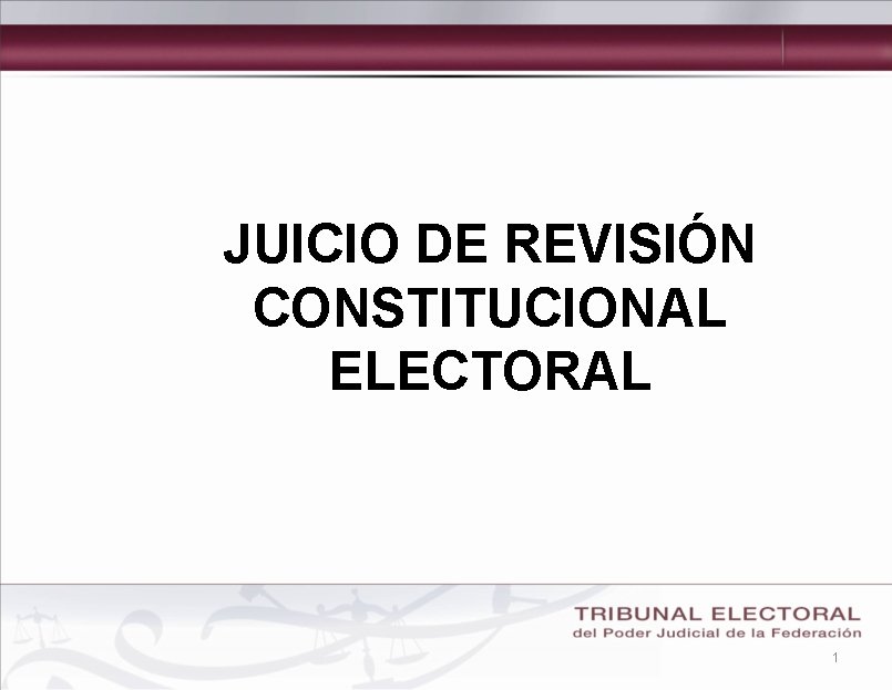 JUICIO DE REVISIÓN CONSTITUCIONAL ELECTORAL 1 