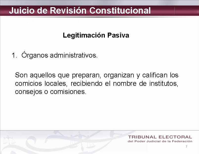 Juicio de Revisión Constitucional Electoral Federal Legitimación Pasiva 1. Órganos administrativos. Son aquellos que