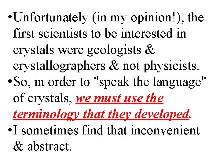  • Unfortunately (in my opinion!), the first scientists to be interested in crystals