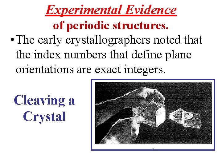 Experimental Evidence of periodic structures. • The early crystallographers noted that the index numbers