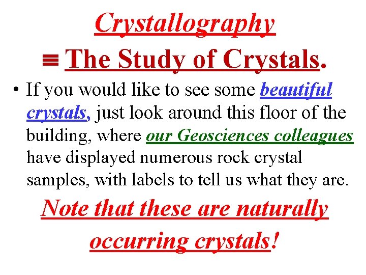 Crystallography The Study of Crystals. • If you would like to see some beautiful