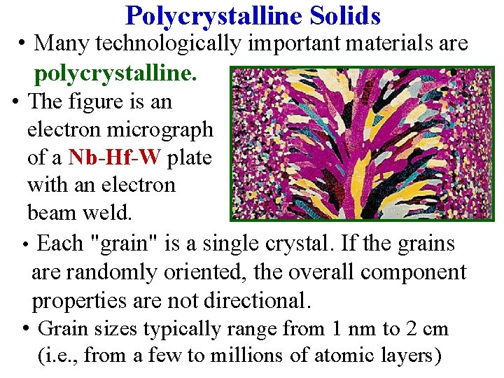 Polycrystalline Solids • Many technologically important materials are polycrystalline. • The figure is an