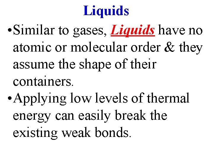 Liquids • Similar to gases, Liquids have no atomic or molecular order & they