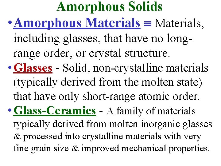 Amorphous Solids • Amorphous Materials, including glasses, that have no longrange order, or crystal