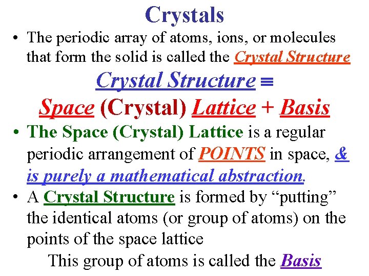 Crystals • The periodic array of atoms, ions, or molecules that form the solid