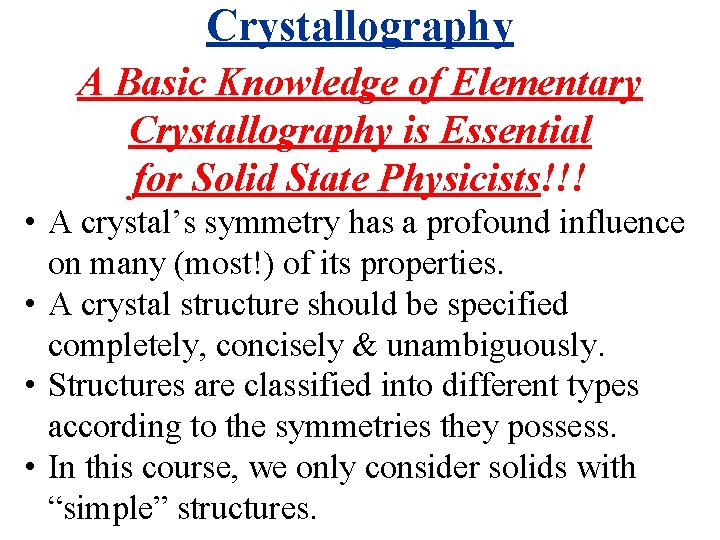 Crystallography A Basic Knowledge of Elementary Crystallography is Essential for Solid State Physicists!!! •