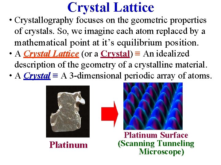 Crystal Lattice • Crystallography focuses on the geometric properties of crystals. So, we imagine