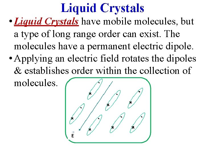 Liquid Crystals • Liquid Crystals have mobile molecules, but a type of long range