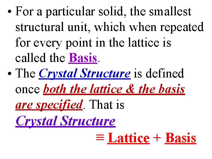  • For a particular solid, the smallest structural unit, which when repeated for