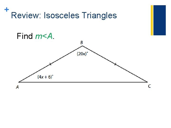 + Review: Isosceles Triangles Find m<A. + Review: Isosceles Triangles Find m<A.