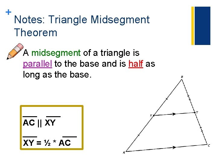 + Notes: Triangle Midsegment Theorem A midsegment of a triangle is parallel to the + Notes: Triangle Midsegment Theorem A midsegment of a triangle is parallel to the