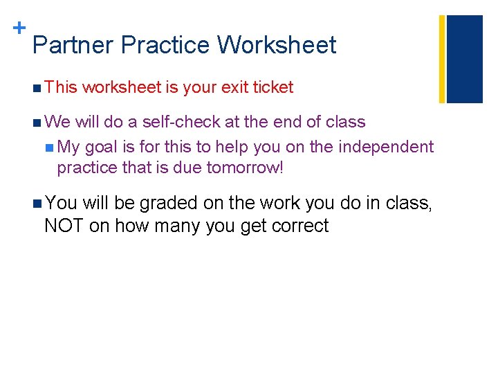+ Partner Practice Worksheet n This worksheet is your exit ticket n We will + Partner Practice Worksheet n This worksheet is your exit ticket n We will