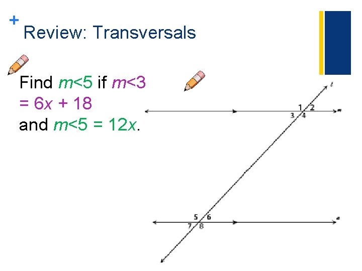 + Review: Transversals Find m<5 if m<3 = 6 x + 18 and m<5 + Review: Transversals Find m<5 if m<3 = 6 x + 18 and m<5