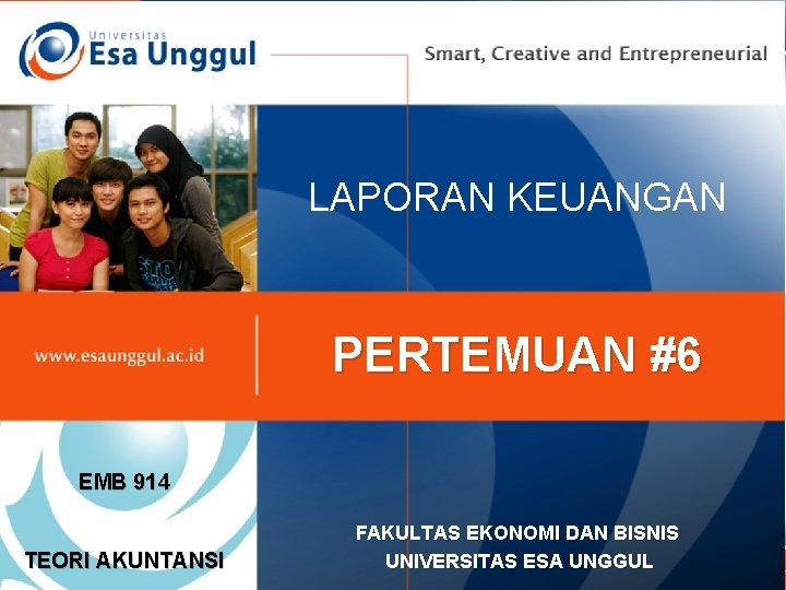 LAPORAN KEUANGAN PERTEMUAN #6 EMB 914 TEORI AKUNTANSI FAKULTAS EKONOMI DAN BISNIS UNIVERSITAS ESA