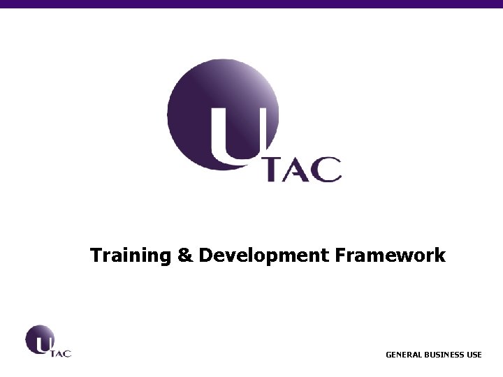 Training & Development Framework GENERAL BUSINESS USE 