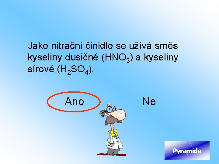 Jako nitrační činidlo se užívá směs kyseliny dusičné (HNO 3) a kyseliny sírové (H