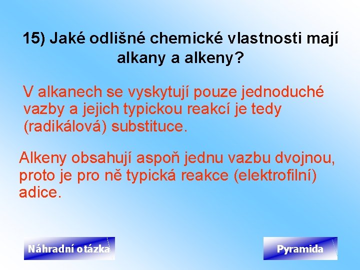 15) Jaké odlišné chemické vlastnosti mají alkany a alkeny? V alkanech se vyskytují pouze