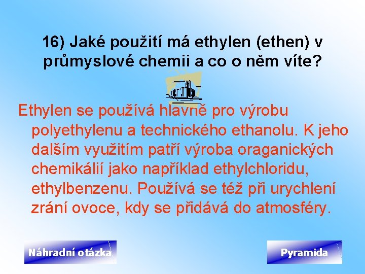 16) Jaké použití má ethylen (ethen) v průmyslové chemii a co o něm víte?