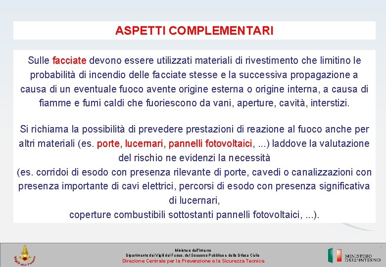 ASPETTI COMPLEMENTARI Sulle facciate devono essere utilizzati materiali di rivestimento che limitino le probabilità