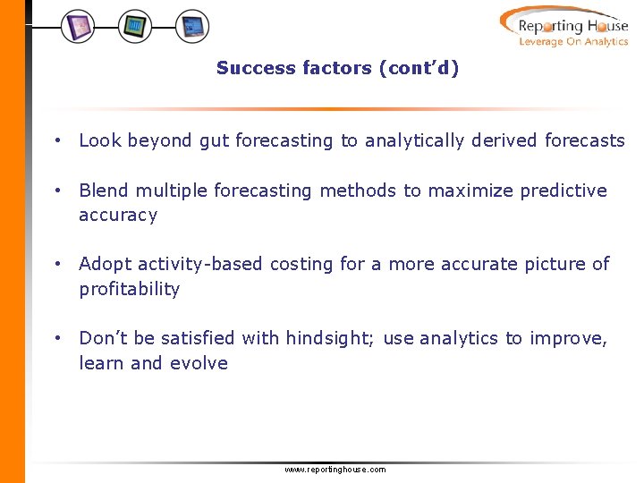 Success factors (cont’d) • Look beyond gut forecasting to analytically derived forecasts • Blend