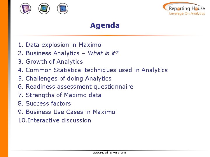 Agenda 1. Data explosion in Maximo 2. Business Analytics – What is it? 3.