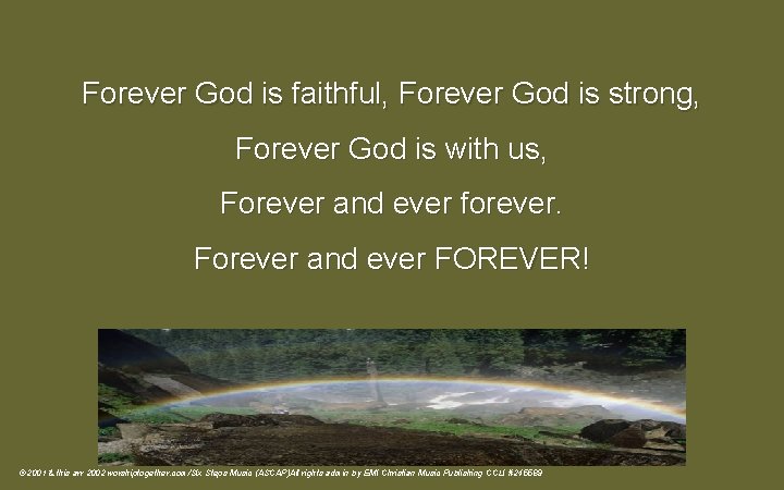Forever God is faithful, Forever God is strong, Forever God is with us, Forever Forever God is faithful, Forever God is strong, Forever God is with us, Forever
