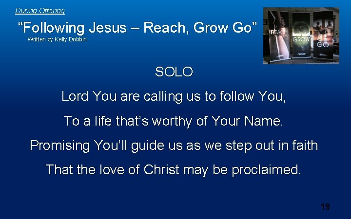 During Offering “Following Jesus – Reach, Grow Go” Written by Kelly Dobbin SOLO Lord During Offering “Following Jesus – Reach, Grow Go” Written by Kelly Dobbin SOLO Lord