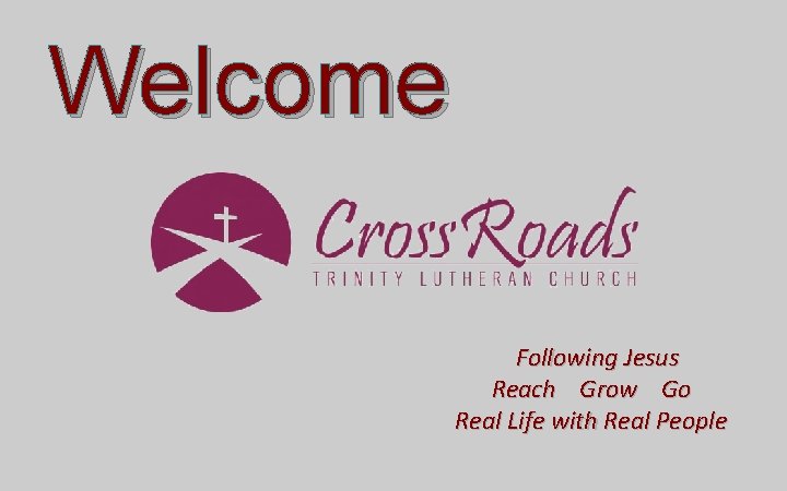 Welcome Following Jesus Reach Grow Go Real Life with Real People Welcome Following Jesus Reach Grow Go Real Life with Real People