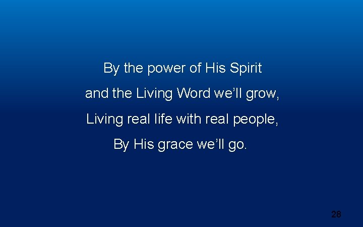 By the power of His Spirit and the Living Word we’ll grow, Living real By the power of His Spirit and the Living Word we’ll grow, Living real