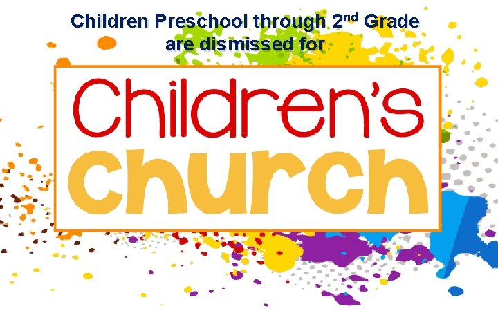 Children Preschool through 2 nd Grade are dismissed for Children Preschool through 2 nd Grade are dismissed for