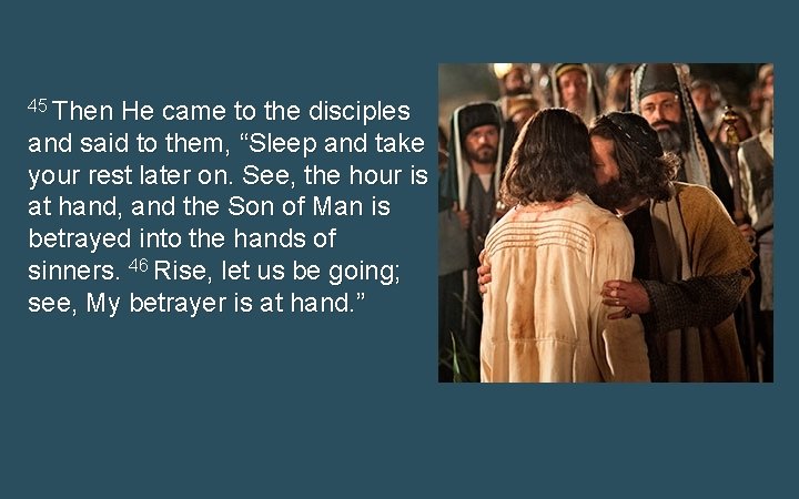 45 Then He came to the disciples and said to them, “Sleep and take 45 Then He came to the disciples and said to them, “Sleep and take