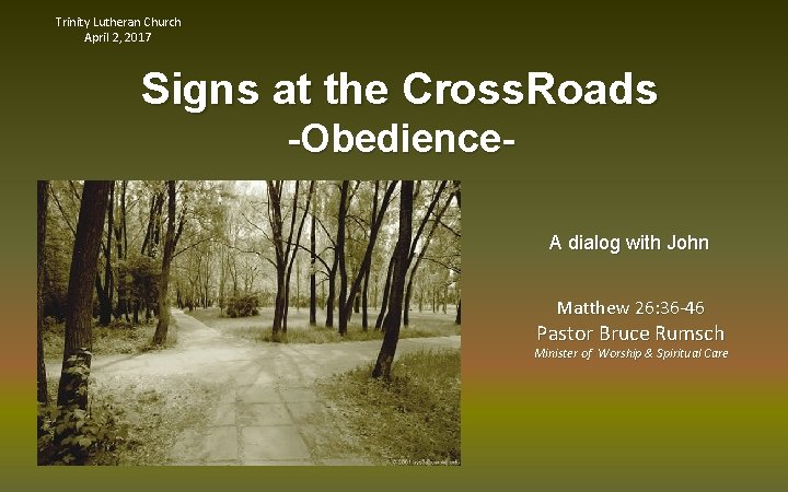 Trinity Lutheran Church April 2, 2017 Signs at the Cross. Roads -Obedience. A dialog Trinity Lutheran Church April 2, 2017 Signs at the Cross. Roads -Obedience. A dialog