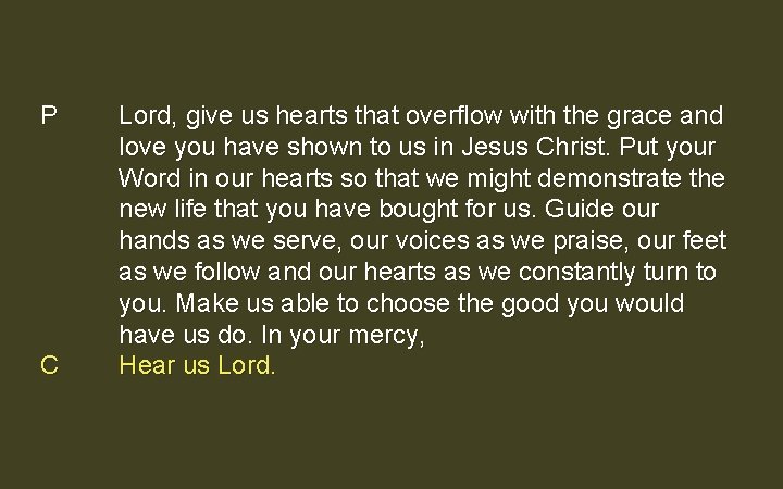 P C Lord, give us hearts that overflow with the grace and love you P C Lord, give us hearts that overflow with the grace and love you