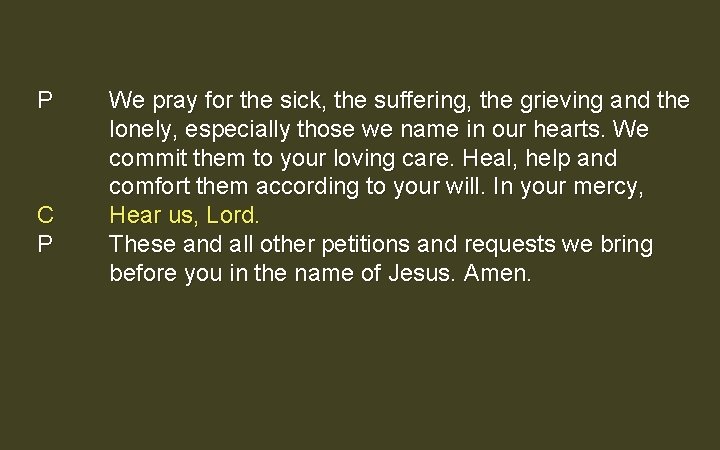 P C P We pray for the sick, the suffering, the grieving and the P C P We pray for the sick, the suffering, the grieving and the